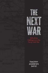 bokomslag The Next War: Indications Intelligence in the Early Cold War