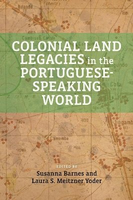 Colonial Land Legacies in the Portuguese-Speaking World 1