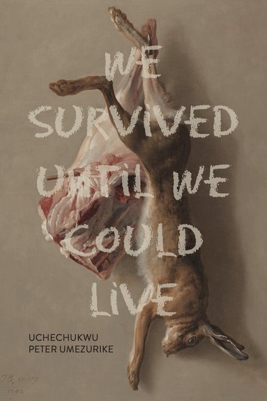 Uchechukwu Peter Umezurike - We Survived Until We Could Live, Inbunden