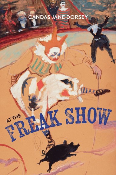 Candas Jane Dorsey - At the Freak Show, Häftad