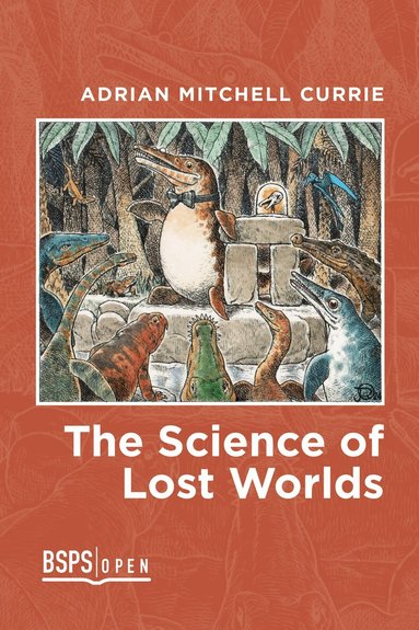 Adrian Mitchell Currie - Science of Lost Worlds, Inbunden
