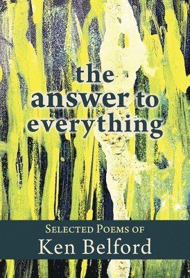 Jordan Scott, Rob Budde - The Answer to Everything: Selected Poems of Ken Belford, Häftad