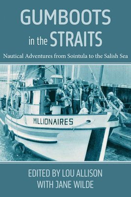 Gumboots in the Straits: Nautical Adventures from Sointula to the Salish Sea 1