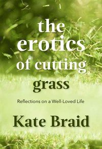 bokomslag The Erotics of Cutting Grass