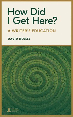 How Did I Get Here?: A Writer's Education 1