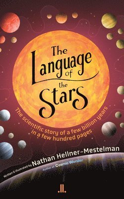 bokomslag The Language of the Stars: The Scientific Story of a Few Billion Years in a Few Hundred Pages