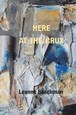 Leanne Boschman - Here at the Crux, Häftad