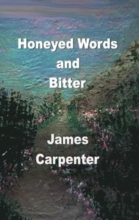 bokomslag Honeyed Words and Bitter