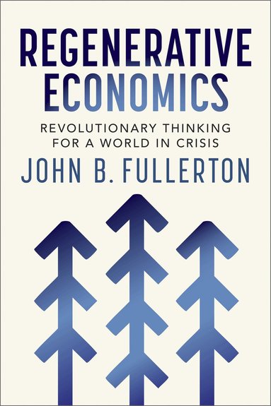 John Fullerton - Regenerative Economics, Häftad