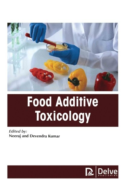 Neeraj and Devendra Kumar, Devendra Kumar, Neeraj Neeraj - Food Additive Toxicology, Inbunden