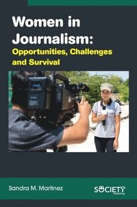 bokomslag Women in Journalism: Opportunities, Challenges and Survival