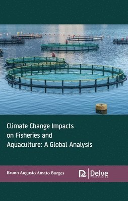 Bruno Augusto Amato Borges - Climate Change Impacts on Fisheries and Aquaculture: A Global Analysis, Inbunden