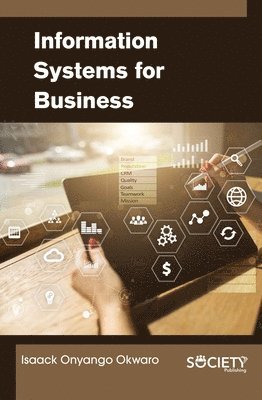 Isaack Onyango Okwaro - Information Systems for Business, Häftad. Tillgänglighet: Lägg i varukorg