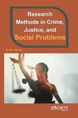 Anne Wade - Research Methods in Crime, Justice, and Social Problems, Inbunden