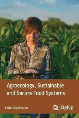 Agroecology, Sustainable and Secure Food Systems 1