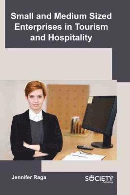 Jennifer Raga - Small and Medium Sized Enterprises in Tourism and Hospitality, Inbunden