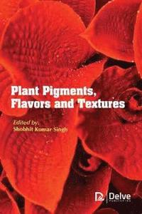 bokomslag Plant Pigments, Flavors and Textures