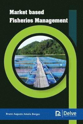 Bruno Augusto Amato Borges - Market Based Fisheries Management, Inbunden