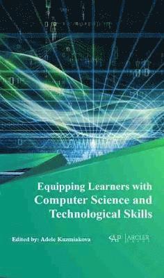 Adele Kuzmiakova - Equipping Learners with Computer Science and Technological Skills, Inbunden