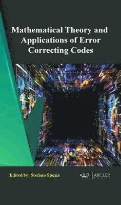 Stefano Spezia - Mathematical Theory and Applications of Error Correcting Codes, Inbunden