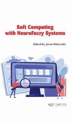 Jovan Pehcevski - Soft Computing with NeuroFuzzy Systems, Inbunden