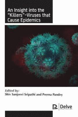 Shiv Sanjeevi Sripathi, Prerna Pandey - Insight into the "Killers"-Viruses that Cause Epidemics, Inbunden