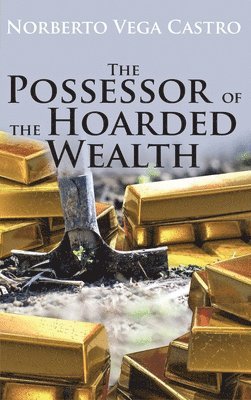 Norberto Vega Castro - The Possessor of the Hoarded Wealth, Inbunden