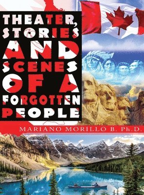 Mariano B Morillo Phd - Theater, Stories And Scenes Of A Forgotten People, Inbunden
