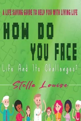 Stella Louise - How Do You Face Life And It's Challenges?, Häftad. Tillgänglighet: Lägg i varukorg