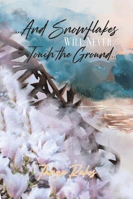 Tanya Rakos - ...And Snowflakes Will Never Touch the Ground..., Häftad