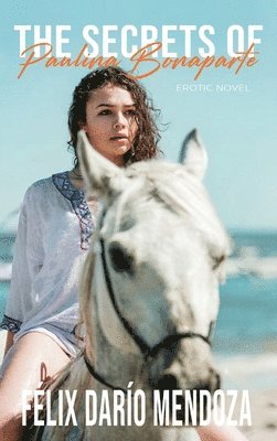 Felix Dario Mendoza - Secrets of Paulina Bonaparte, Inbunden