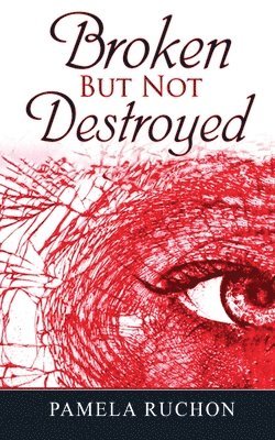 Pamela Ruchon - Broken But Not Destroyed, Häftad