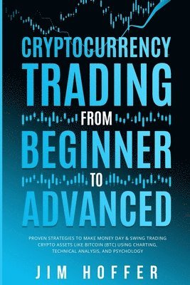 Jim Hoffer - Cryptocurrency Trading from Beginner to Advanced, Häftad