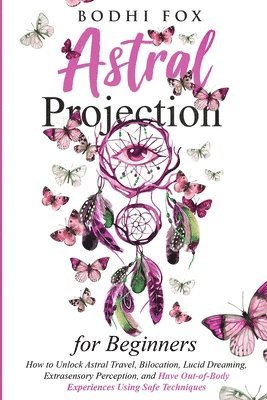Bodhi Fox - Astral Projection for Beginners, Häftad