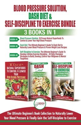 Blood Pressure Solution, Dash Diet & Self-Discipline To Exercise - 3 Books in 1 Bundle 1