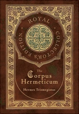 bokomslag The Corpus Hermeticum (Royal Collector's Edition) (Case Laminate Hardcover with Jacket)