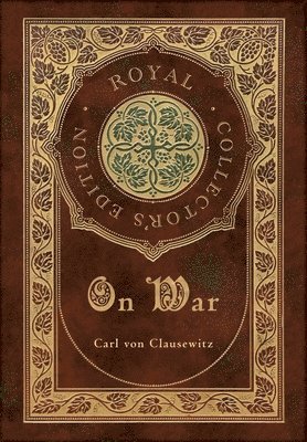 Carl Von Clausewitz - On War (Royal Collector's Edition) (Annotated) (Case Laminate Hardcover with Jacket), Inbunden