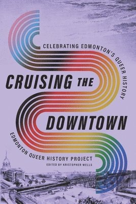 bokomslag Cruising the Downtown: Celebrating Edmonton's Queer History