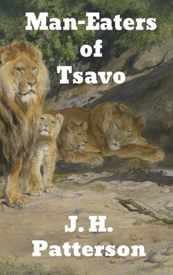 J H Patterson, J. H. Patterson, J. H., Patterson - Man-Eaters of Tsavo, Inbunden