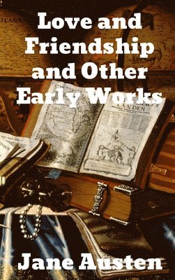 Jane Austen - Love and Friendship and Other Early Works, Inbunden