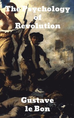 Gustave Lebon, Gustave, Lebon - Psychology of Revolution, Inbunden