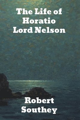 Robert Southey - Life of Horatio Lord Nelson, Häftad