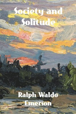 Ralph Waldo Emerson - Society and Solitude, Häftad