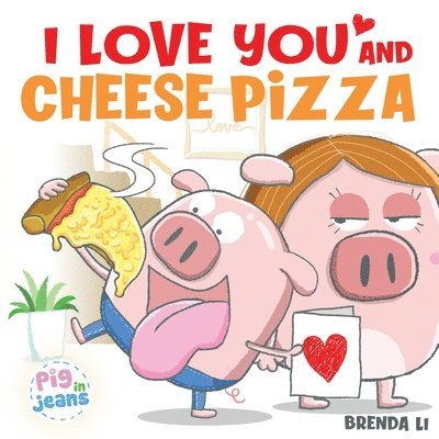 I Love You and Cheese Pizza