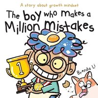 bokomslag The Boy Who Makes A Million Mistakes: A Story About Growth Mindset for Kids to Boost Confidence, Self-Esteem and Resilience