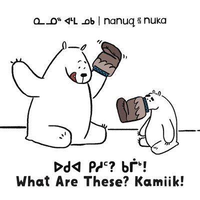 Nanuq and Nuka: What Are These? Kamiik! 1