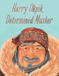 bokomslag Harry Okpik, Determined Musher