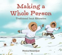 bokomslag Making a Whole Person: Traditional Inuit Education
