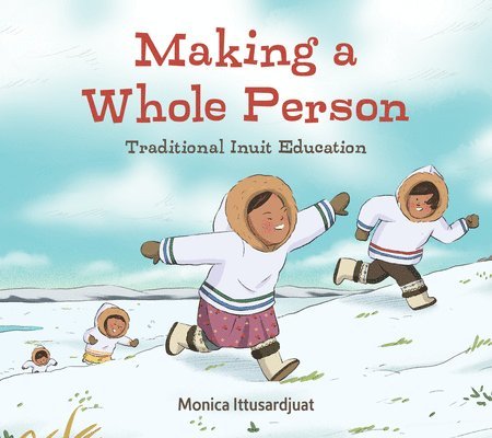 Making a Whole Person: Traditional Inuit Education 1
