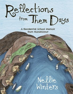 bokomslag Reflections from Them Days: A Residential School Memoir from Nunatsiavut